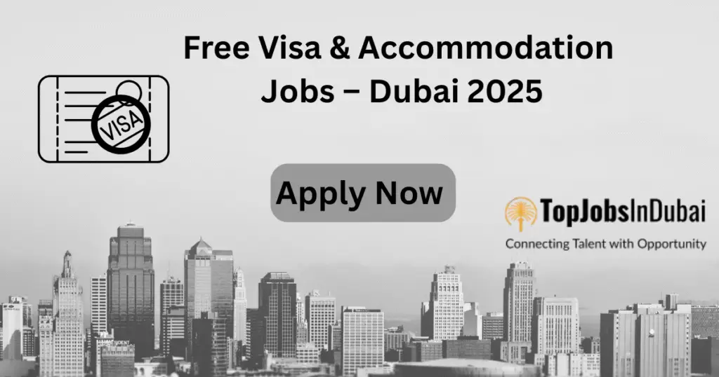 Dubai jobs with free visa and accommodation