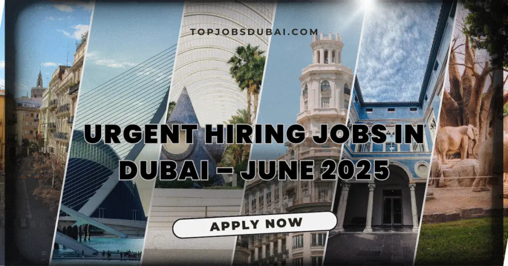 Urgent Hiring Jobs in Dubai – June 2025
