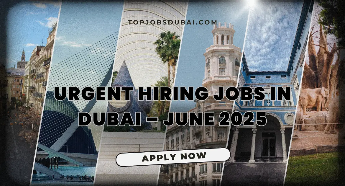 Urgent Hiring Jobs in Dubai – June 2025 (Updated Daily)