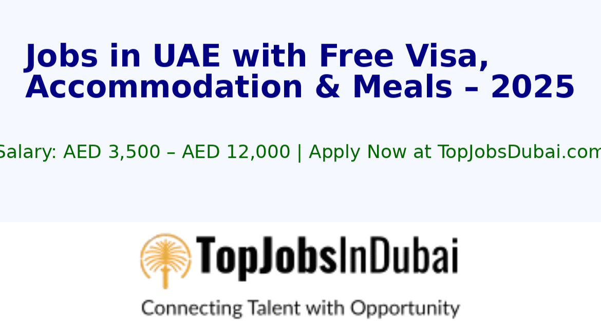 Jobs in UAE with Free Visa, Accommodation & Meals Provided – 2025 Guide