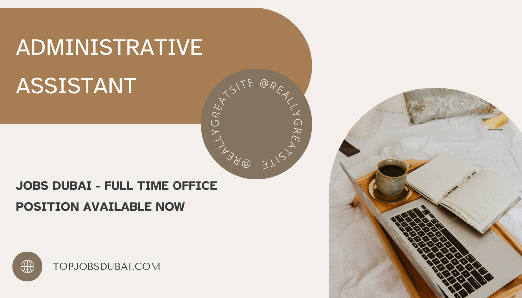 Administrative Assistant Jobs Dubai – Full Time Office Position Available Now